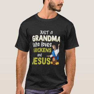 Just A Grandma Who Loves Chickens And Jesus Farmer T-Shirt