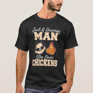 Just A Grumpy Man Who Loves Chickens Chicken Dad T-Shirt