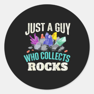 Just A Guy Who Collects Rocks - Rock Collector Geo Classic Round Sticker