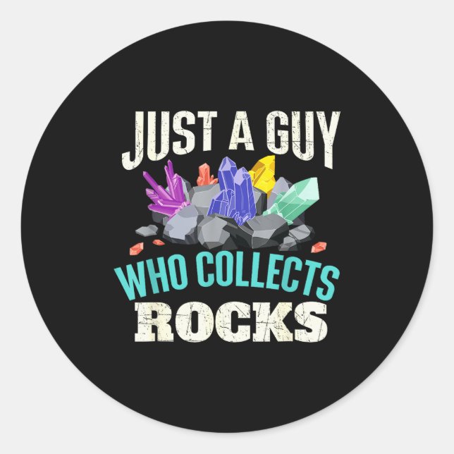 Just A Guy Who Collects Rocks - Rock Collector Geo Classic Round Sticker (Front)