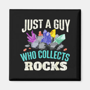 Just A Guy Who Collects Rocks - Rock Collector Geo Magnet