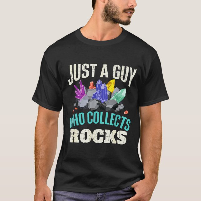 Just A Guy Who Collects Rocks - Rock Collector Geo T-Shirt (Front)
