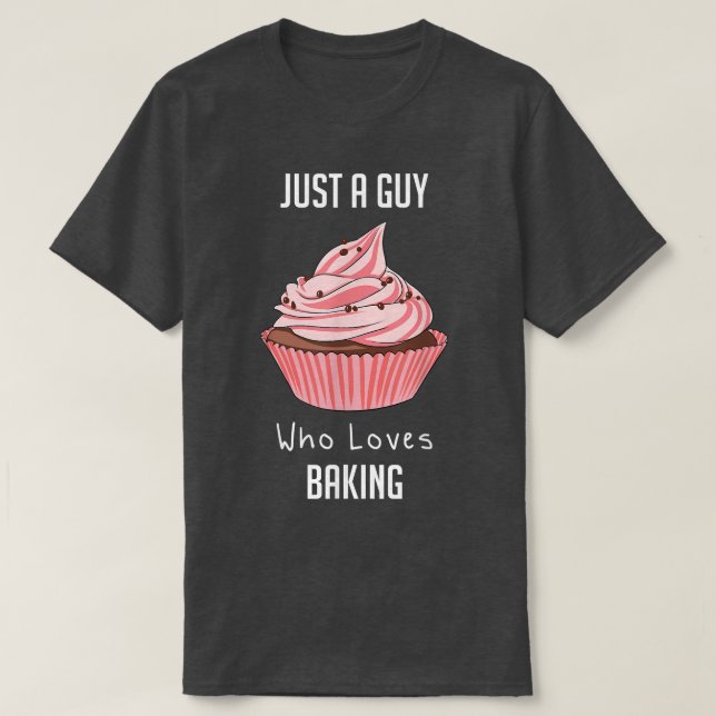 Just A Guy Who Loves Baking  T-Shirt (Design Front)