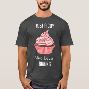 Just A Guy Who Loves Baking T-Shirt