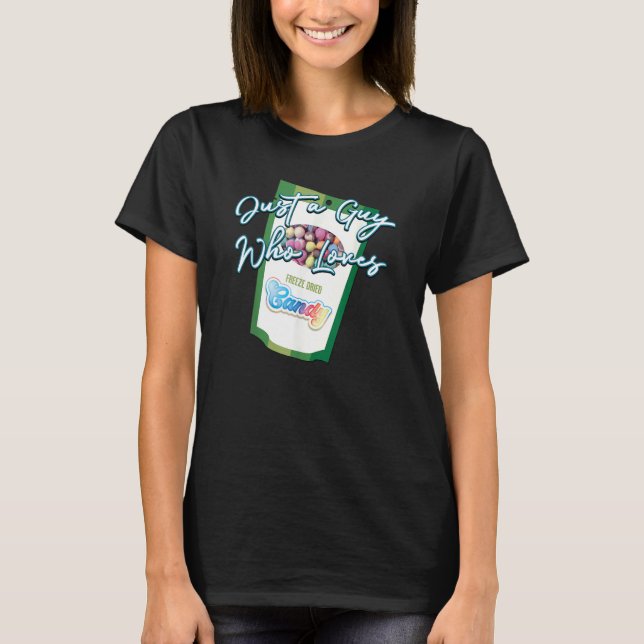 Just a Guy Who Loves Freeze Dried Candy  Graphic T-Shirt (Front)
