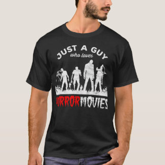 Just A Guy Who Loves Horror Movies T-Shirt