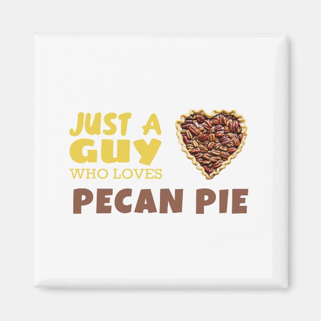 Just a guy who loves Pecan pie Magnet (Front)