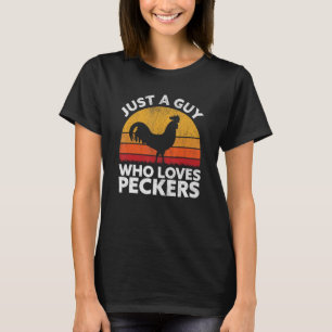 Just A Guy Who Loves Peckers Chicken Poultry Far T-Shirt