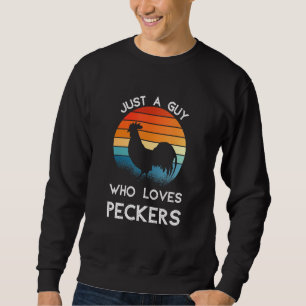 Just A Guy Who Loves Peckers Chicken Poultry Farme Sweatshirt