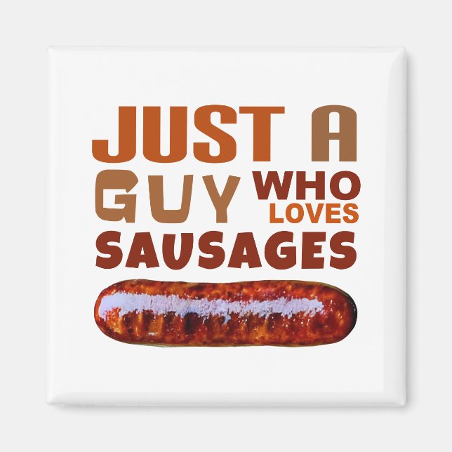 Just a guy who loves Sausages Magnet (Front)