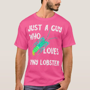 Just A Guy Who Loves Spiny Lobster Crustacean Seaf T-Shirt