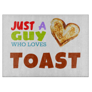 Just a guy who loves Toast Cutting Board