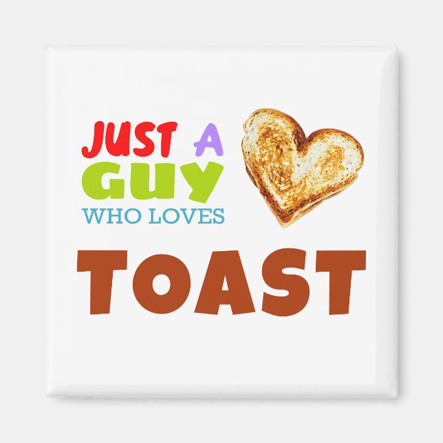 Just a guy who loves Toast Magnet (Front)