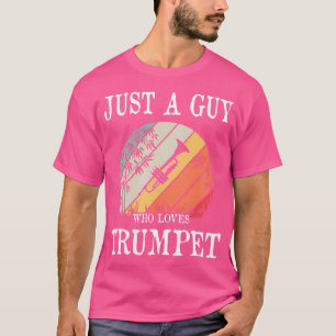 Just A Guy Who Loves Trumpet T-Shirt