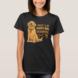 Just A Happy Dog Groomer Golden Retriever Vet Pet T-Shirt