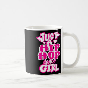 Just A Hip Hop Dance Girl Breakdancing Dancer Danc Coffee Mug