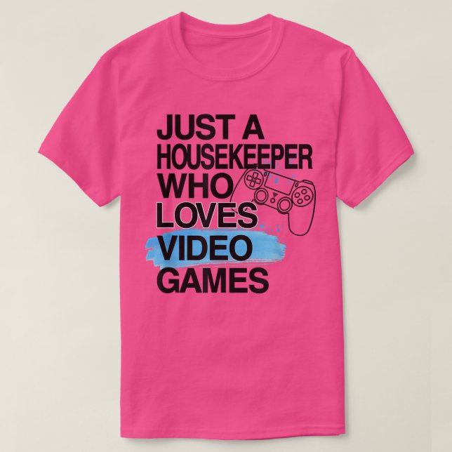 Just A Housekeeper Who Loves Video Games Lover Job T-Shirt (Design Front)