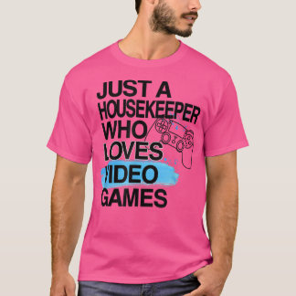 Just A Housekeeper Who Loves Video Games Lover Job T-Shirt