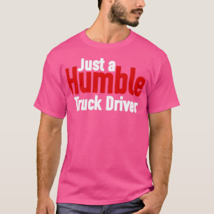 Just a Humble Truck Driver for black s T-Shirt