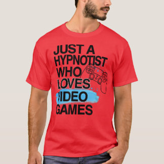 Just A Hypnotist Who Loves Video Games Lover Job P T-Shirt