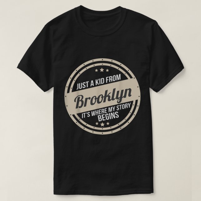 Just A Kid From Brooklyn Where My Story Begins  T-Shirt (Design Front)