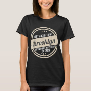 Just A Kid From Brooklyn Where My Story Begins  T-Shirt