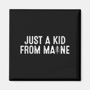 Just A Kid From Maine Simple Quote Root Magnet