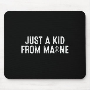 Just A Kid From Maine Simple Quote Root Mouse Mat