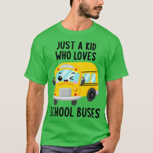 Just A Kid Who Loves School Buses Boys Girls Toddl T-Shirt