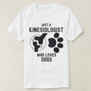 Just a Kinesiologist Who Loves Dogs T-Shirt