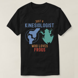 Just a Kinesiologist Who Loves Frogs T-Shirt