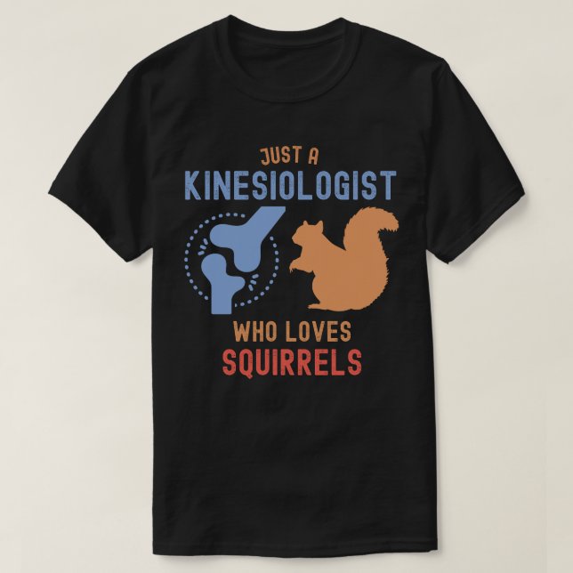 Just a Kinesiologist Who Loves Squirrels T-Shirt (Design Front)