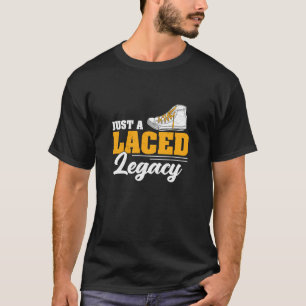 Just A Laced Legacy Funny Sneaker Collecting Shoe  T-Shirt