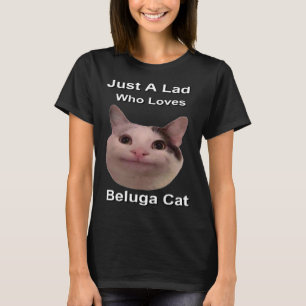 Just A Lad Who Loves Beluga Cat T-Shirt