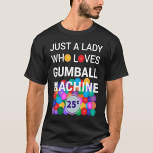 Just A Lady Who Loves Gumball Machine Gumball Cost T-Shirt