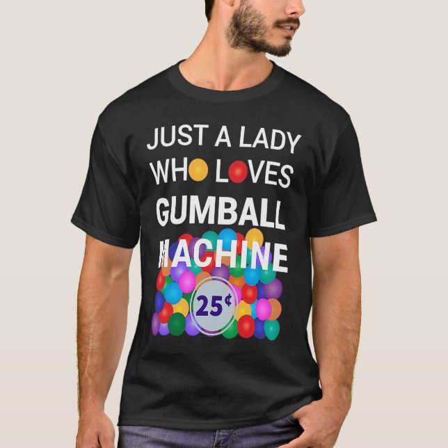 Just A Lady Who Loves Gumball Machine Gumball Cost T-Shirt (Front)