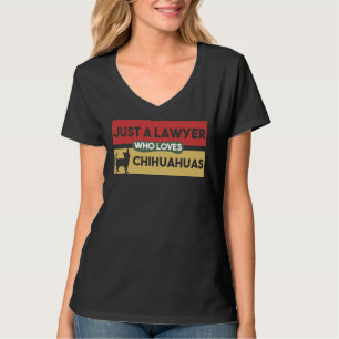 Just A Lawyer Who Loves Chihuahuas Chihuahua For T-Shirt