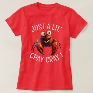 Just a lil' Cray Cray T-Shirt