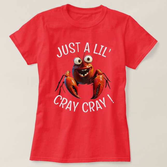 Just a lil' Cray Cray T-Shirt (Design Front)