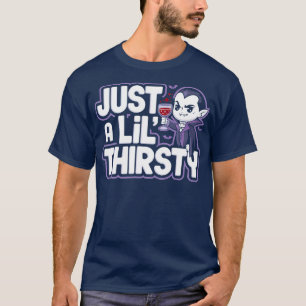 Just A Lil Thirsty Vampire Halloween TShirt