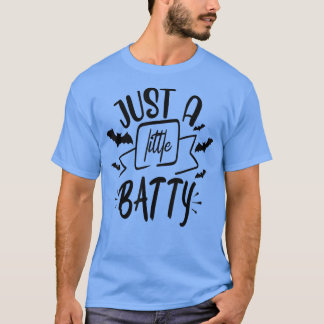 Just a little Batty T-Shirt