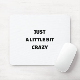 Just a little bit crazy mouse mat