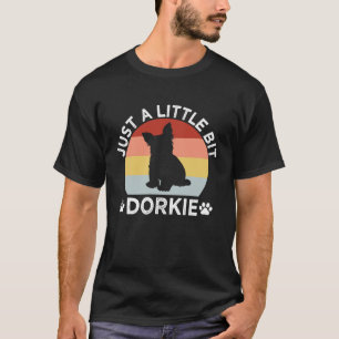 Just a Little Bit Dorkie Funny Yorkshire Terrier H T-Shirt