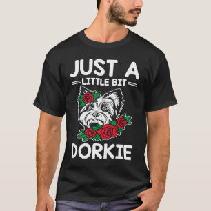Just a Little Bit Dorkie Funny Yorkshire Terrier H T-Shirt