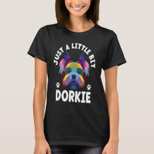 Just a Little Bit Dorkie Funny Yorkshire Terrier H T-Shirt