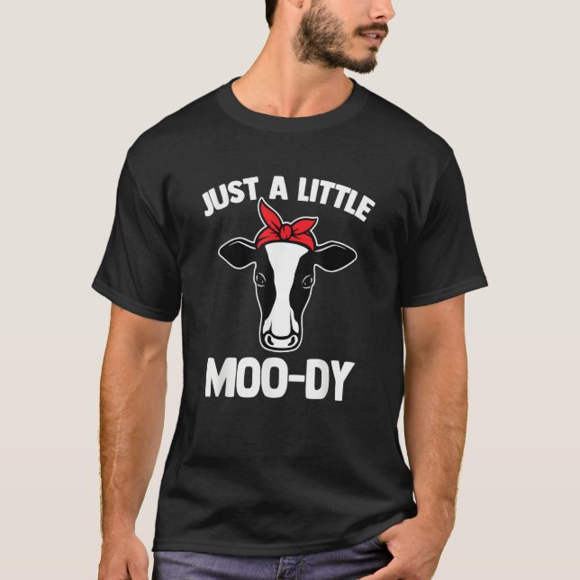 Just A Little Moo dy   Saying Sarcastic Cow  Cows T-Shirt (Front)