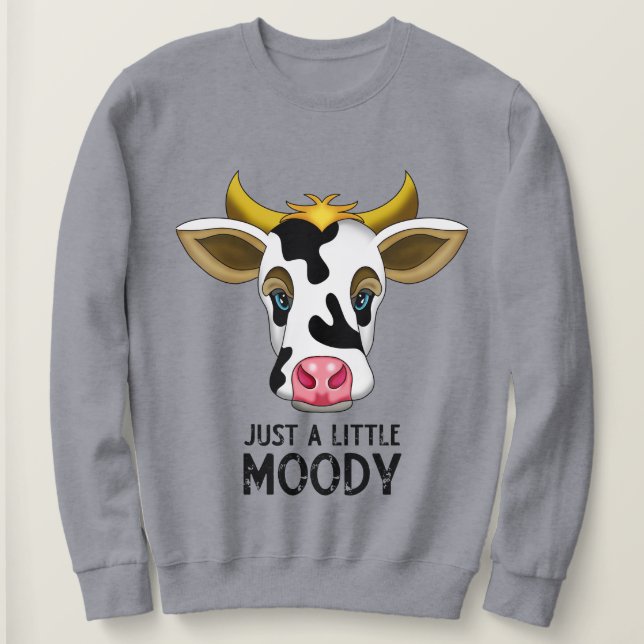 Just a Little Moody | Cute & Funny Cow Sweatshirt (Design Front)