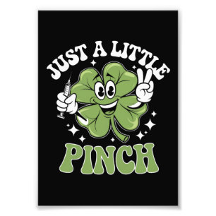 Just a Little Pinch Nurse St Patrick's Day Photo Print