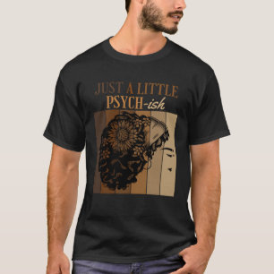 Just A Little Psych ish Psychology Psyd Degree Gra T-Shirt
