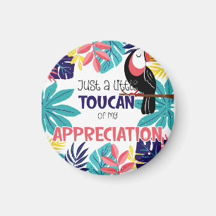 just a little toucan of my appreciation thank you magnet